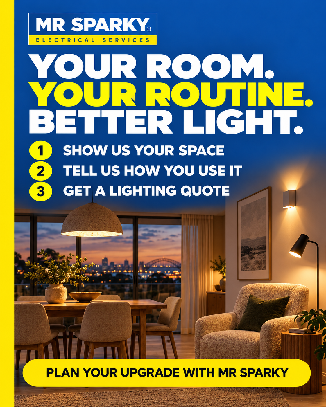 Your room. Your routine. Better light. Show us your space, tell us how you use it, get a lighting quote.